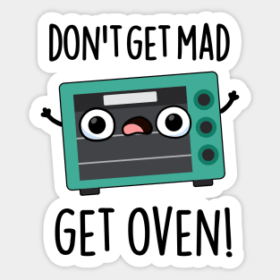 Don't Get Mad Get Oven Funny Phrase Pun Sticker